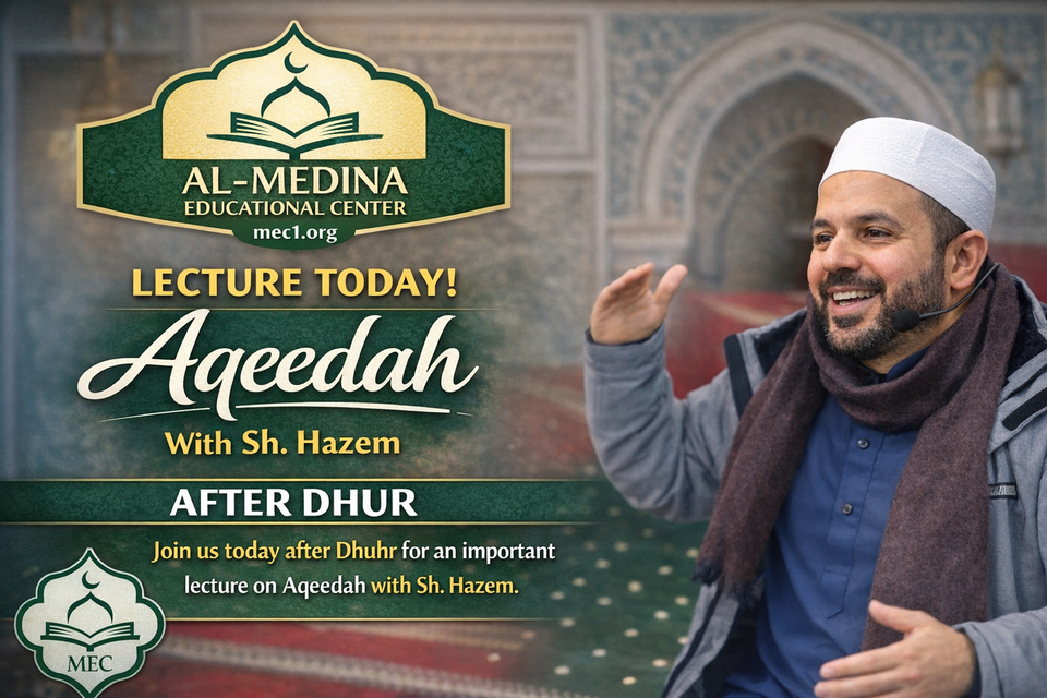 Aqeedah Lecture Sundays After Asr w/Sh Hazem